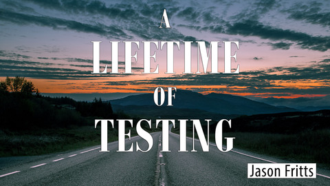 A Lifetime of Testing