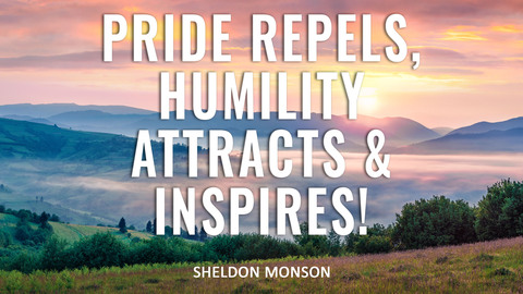 Pride Repels, Humility Attracts and Inspires!