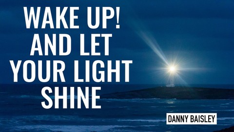 Wake Up! And Let Your Light Shine