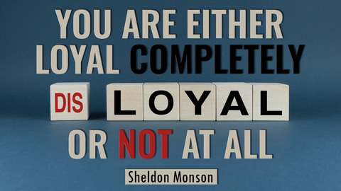 You Are Either Loyal Completely or Not at All