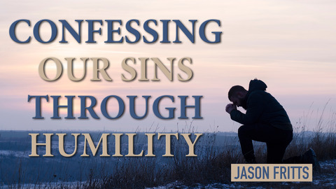 Confessing Our Sins Through Humility