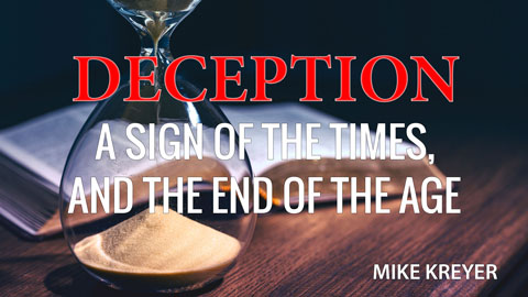 Deception: A Sign of the Times, and the End of the Age