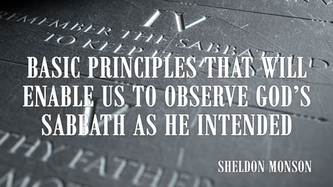 Basic Principles That Will Enable Us to Observe God's Sabbath as He Intended