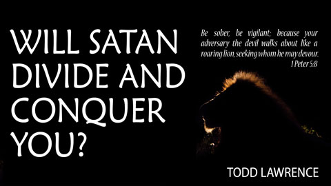 Will Satan Divide and Conquer You?